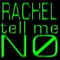 Rachel, Tell Me No